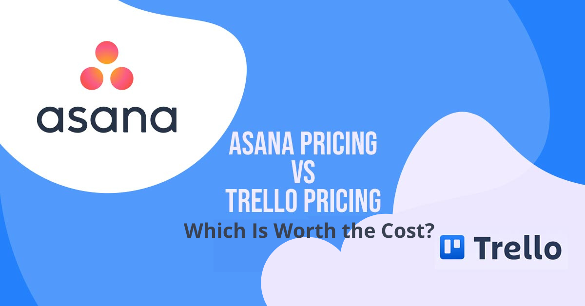 Asana Pricing vs Trello Pricing – Which Is Worth the Cost?